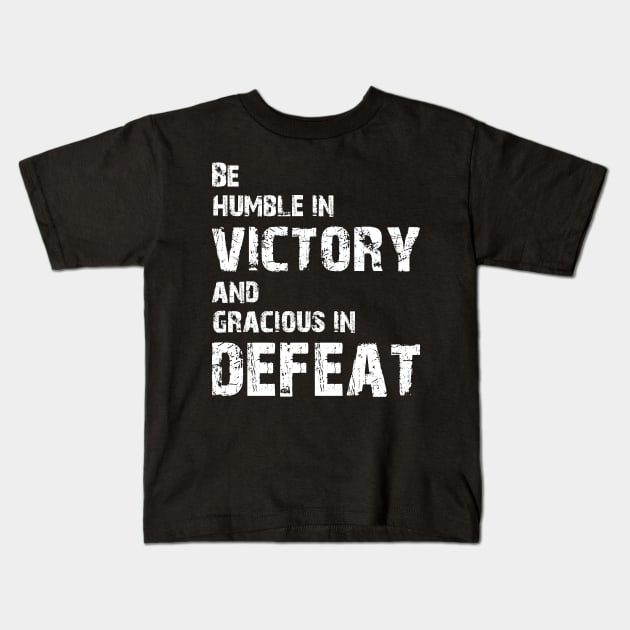 Be humble in victory and gracious in defeat Kids T-Shirt by tonycastell